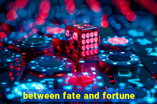 between fate and fortune